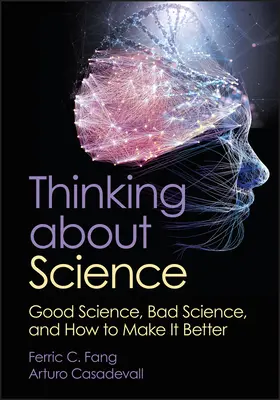 Thinking about Science: Știința bună, știința rea și cum să o facem mai bună - Thinking about Science: Good Science, Bad Science, and How to Make It Better