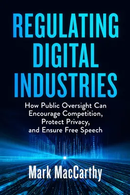 Reglementarea industriilor digitale: Cum poate supravegherea publică să încurajeze concurența, să protejeze viața privată și să asigure libertatea de exprimare - Regulating Digital Industries: How Public Oversight Can Encourage Competition, Protect Privacy, and Ensure Free Speech