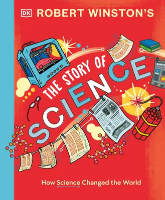 Robert Winston: Povestea științei: Cum știința și tehnologia au schimbat lumea - Robert Winston: The Story of Science: How Science and Technology Changed the World