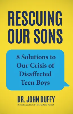 Salvarea fiilor noștri: 8 soluții la criza băieților adolescenți dezangajați - Rescuing Our Sons: 8 Solutions to Our Crisis of Disaffected Teen Boys
