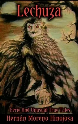 Lechuza: Povești adevărate stranii și neobișnuite - Lechuza: Eerie and Unusual True Tales