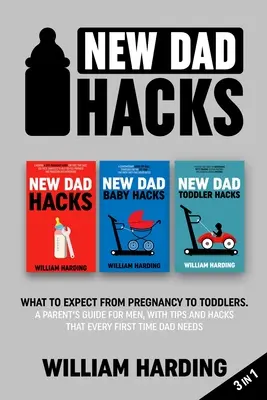 New dad hacks 3 în 1: La ce să te aștepți de la sarcină la copil. Ghidul unui părinte pentru bărbați, cu sfaturi și hack-uri de care are nevoie orice tată la prima experiență - New dad hacks 3 in 1: What to expect from pregnancy to Infant. A parent's guide for men, with tips and hacks that every first time dad needs