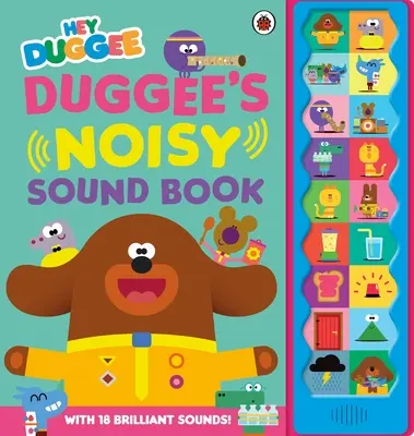 Hei Duggee: Cartea cu sunete zgomotoase a lui Duggee - Hey Duggee: Duggee's Noisy Sound Book