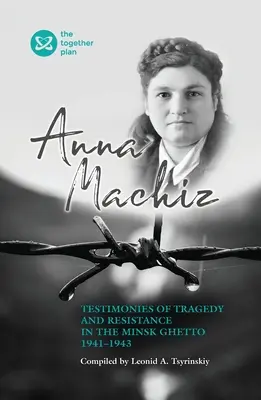 Mărturii ale tragediei și rezistenței în ghetoul din Minsk 1941 - 1943 - Testimonies of Tragedy and Resistance in the Minsk Ghetto 1941 - 1943
