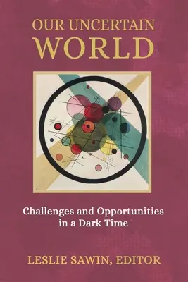 Lumea noastră incertă: Provocări și oportunități într-o perioadă întunecată - Our Uncertain World: Challenges and Opportunities in a Dark Time