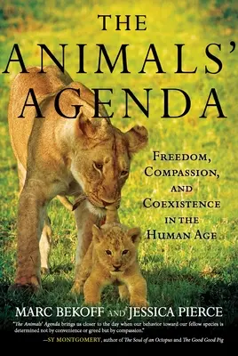 The Animals' Agenda: Freedom, Compassion, and Coexistence in the Human Age (Libertate, compasiune și coexistență în era umană) - The Animals' Agenda: Freedom, Compassion, and Coexistence in the Human Age