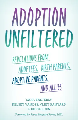 Adopție nefiltrată: Revelații de la adoptați, părinți naturali, părinți adoptivi și aliați - Adoption Unfiltered: Revelations from Adoptees, Birth Parents, Adoptive Parents, and Allies