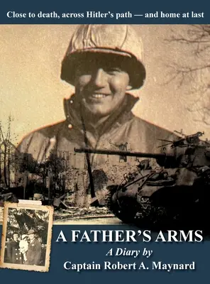 A Father's Arms: Aproape de moarte, pe calea lui Hitler - și în sfârșit acasă - A Father's Arms: Close to Death, Across Hitler's Path - and Home at Last
