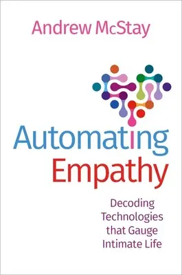 Automatizarea empatiei: Decodarea tehnologiilor care măsoară viața intimă - Automating Empathy: Decoding Technologies That Gauge Intimate Life