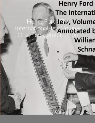 Henry Ford: Evreul internațional Volumul unu, ediție cu note de subsol - Henry Ford: The International Jew Volume One, Footnoted Edition