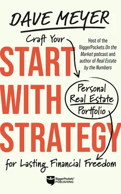 Începeți cu strategia: Craft Your Personal Real Estate Portfolio for Lasting Financial Freedom - Start with Strategy: Craft Your Personal Real Estate Portfolio for Lasting Financial Freedom