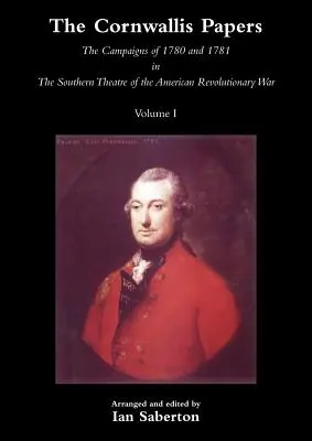 Cornwallis Papercampaniile din 1780 și 1781 în teatrul de sud al Războiului de Independență American Vol 1 - Cornwallis Papersthe Campaigns of 1780 and 1781 in the Southern Theatre of the American Revolutionary War Vol 1