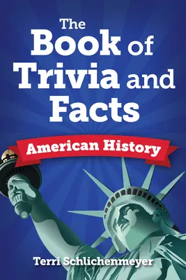Cartea de fapte și curiozități: Istoria Americii - The Book of Facts and Trivia: American History