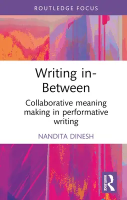 Writing In-Between: Producerea colaborativă de sensuri în scrisul performativ - Writing In-Between: Collaborative Meaning Making in Performative Writing