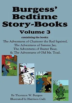 Burgess' Bedtime Story-Books, Vol. 3: Aventurile lui Chatterer veverița roșie, Sammy Jay, Buster Bear și Old Mr. Toad - Burgess' Bedtime Story-Books, Vol. 3: The Adventures of Chatterer the Red Squirrel, Sammy Jay, Buster Bear, and Old Mr. Toad