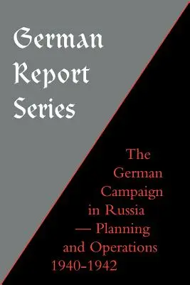 Seria de rapoarte germane: Campania germană în Rusia - Planificare și operațiuni 1940-1942 - German Report Series: German Campaign in Russia - Planning and Operations 1940-1942