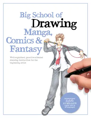 Big School of Drawing Manga, Comics & Fantasy: Instrucțiuni de desen bine explicate și orientate spre practică pentru artiștii începători - Big School of Drawing Manga, Comics & Fantasy: Well-Explained, Practice-Oriented Drawing Instruction for the Beginning Artist