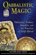 Qabbalistic Magic: Talismane, psalmi, amulete și practica ritualului înalt - Qabbalistic Magic: Talismans, Psalms, Amulets, and the Practice of High Ritual