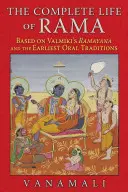 Viața completă a lui Rama: bazată pe Ramayana lui Valmiki și pe cele mai vechi tradiții orale - The Complete Life of Rama: Based on Valmiki's Ramayana and the Earliest Oral Traditions