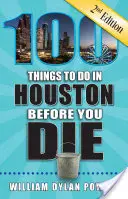 100 de lucruri de făcut în Houston înainte de a muri, ediția a 2-a - 100 Things to Do in Houston Before You Die, 2nd Edition