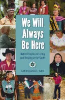 Vom fi mereu aici: Native Peoples on Living and Thriving in the South - We Will Always Be Here: Native Peoples on Living and Thriving in the South