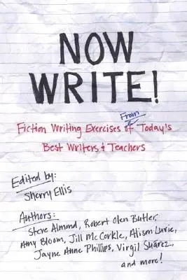 Scrie acum! Fiction Writing Exercises from Today's Best Writers and Teachers (Exerciții de scriere de ficțiune de la cei mai buni scriitori și profesori de astăzi) - Now Write!: Fiction Writing Exercises from Today's Best Writers and Teachers