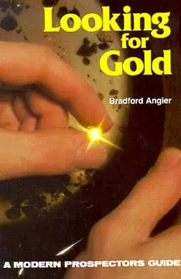 Looking for Gold: The Modern Prospector's Handbook (Manualul prospectorului modern) - Looking for Gold: The Modern Prospector's Handbook