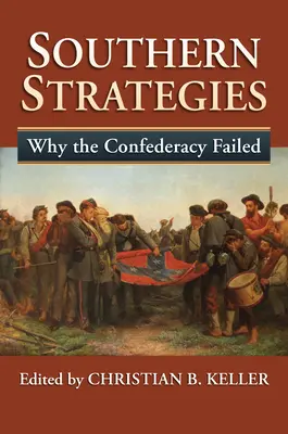 Strategii sudiste: De ce a eșuat Confederația - Southern Strategies: Why the Confederacy Failed