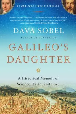 Fiica lui Galileo: A Historical Memoir of Science, Faith, and Love (Memorii istorice despre știință, credință și dragoste) - Galileo's Daughter: A Historical Memoir of Science, Faith, and Love
