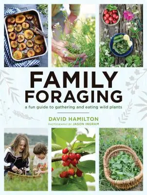 Family Foraging: Un ghid distractiv pentru culegerea și consumul plantelor sălbatice - Family Foraging: A Fun Guide to Gathering and Eating Wild Plants