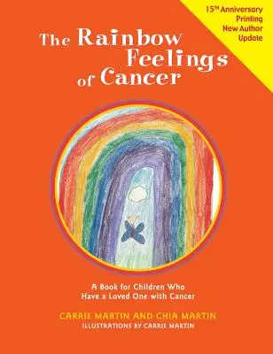 Sentimentele de curcubeu ale cancerului: O carte pentru copiii care au o persoană dragă bolnavă de cancer - The Rainbow Feelings of Cancer: A Book for Children Who Have a Loved One with Cancer