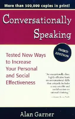 Vorbind conversațional: Noi modalități testate de a vă crește eficiența personală și socială, Ediția 2021 actualizată - Conversationally Speaking: Tested New Ways to Increase Your Personal and Social Effectiveness, Updated 2021 Edition