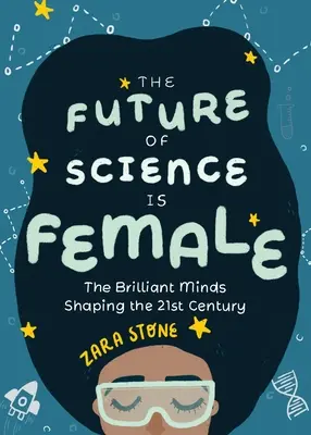 Viitorul științei este feminin: Mințile strălucite care modelează secolul XXI - The Future of Science Is Female: The Brilliant Minds Shaping the 21st Century