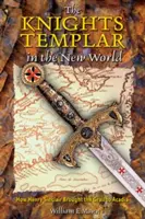 Cavalerii Templieri în Lumea Nouă: Cum a adus Henry Sinclair Graalul în Acadia - The Knights Templar in the New World: How Henry Sinclair Brought the Grail to Acadia