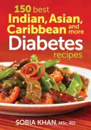 150 cele mai bune rețete indiene, asiatice, caraibiene și multe altele pentru diabet - 150 Best Indian, Asian, Caribbean and More Diabetes Recipes