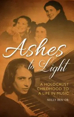De la cenușă la lumină: De la o copilărie în Holocaust la o viață în muzică - Ashes to Light: A Holocaust Childhood to a Life in Music