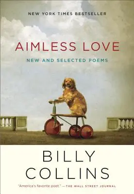 Aimless Love: Poeme noi și selectate - Aimless Love: New and Selected Poems