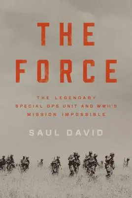The Force: Legendara unitate de operațiuni speciale și misiunea imposibilă din al doilea război mondial - The Force: The Legendary Special Ops Unit and WWII's Mission Impossible