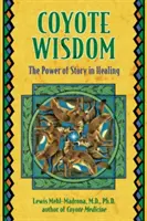 Coyote Wisdom: Puterea poveștii în vindecare - Coyote Wisdom: The Power of Story in Healing