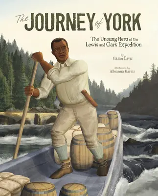 Călătoria lui York: Eroul necunoscut al expediției Lewis și Clark: The Unsung Hero of the Lewis and Clark Expedition - The Journey of York: The Unsung Hero of the Lewis and Clark Expedition