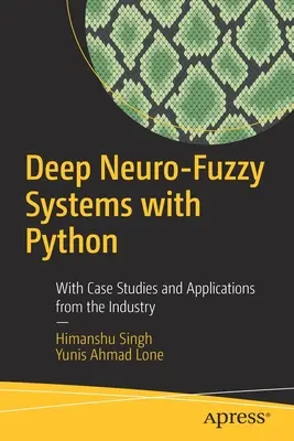 Sisteme Deep Neuro-Fuzzy cu Python: Cu studii de caz și aplicații din industrie - Deep Neuro-Fuzzy Systems with Python: With Case Studies and Applications from the Industry