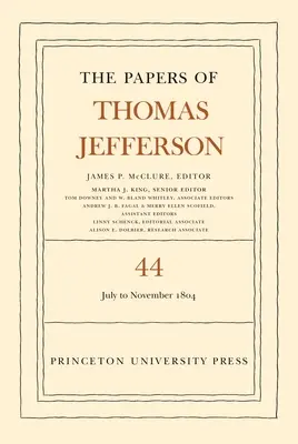 The Papers of Thomas Jefferson, volumul 44: 1 iulie - 10 noiembrie 1804 - The Papers of Thomas Jefferson, Volume 44: 1 July to 10 November 1804