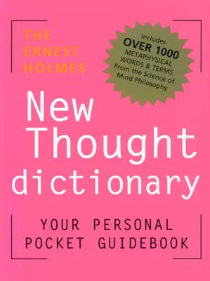 Dicționarul noii gândiri Ernest Holmes: Ghidul tău de buzunar pentru știința religioasă - The Ernest Holmes New Thought Dictionary: Your Pocket Guidebook to Religious Science