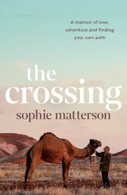The Crossing: A Memoir of Love, Adventure and Finding Your Own Path (Memorii despre dragoste, aventură și găsirea propriei căi) - The Crossing: A Memoir of Love, Adventure and Finding Your Own Path