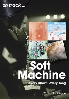 Soft Machine: Fiecare album, fiecare cântec - Soft Machine: Every Album, Every Song