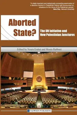 Statul avortat? Inițiativa ONU și noile joncțiuni palestiniene - Aborted State? the Un Initiative and New Palestinian Junctures