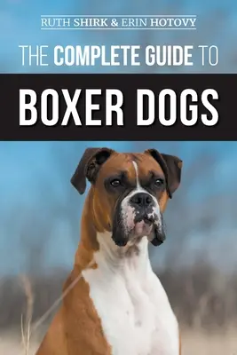 Ghidul complet al câinilor Boxer: Alegerea, creșterea, dresajul, hrănirea, exersarea și iubirea noului tău cățel Boxer - The Complete Guide to Boxer Dogs: Choosing, Raising, Training, Feeding, Exercising, and Loving Your New Boxer Puppy