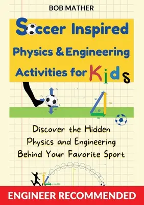 Activități de fizică și inginerie inspirate din fotbal pentru copii: Descoperă fizica și ingineria ascunse în spatele sportului tău preferat (Coding for Absolute - Soccer Inspired Physics & Engineering Activities for Kids: Discover the Hidden Physics and Engineering Behind Your Favorite Sport (Coding for Absolute