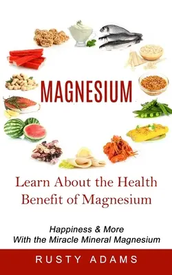 Magneziu: Aflați despre beneficiile magneziului pentru sănătate - Magnesium: Learn About the Health Benefit of Magnesium