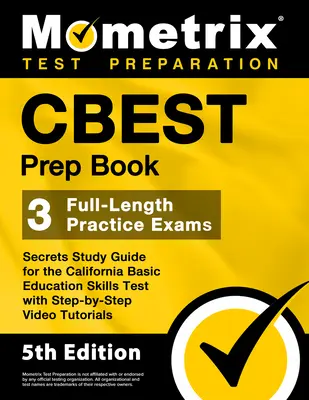 CBEST Prep Book - 3 examene practice complete, ghid de studiu secret pentru testul de competențe de educație de bază din California cu tutoriale video pas cu pas: - CBEST Prep Book - 3 Full-Length Practice Exams, Secrets Study Guide for the California Basic Education Skills Test with Step-By-Step Video Tutorials: